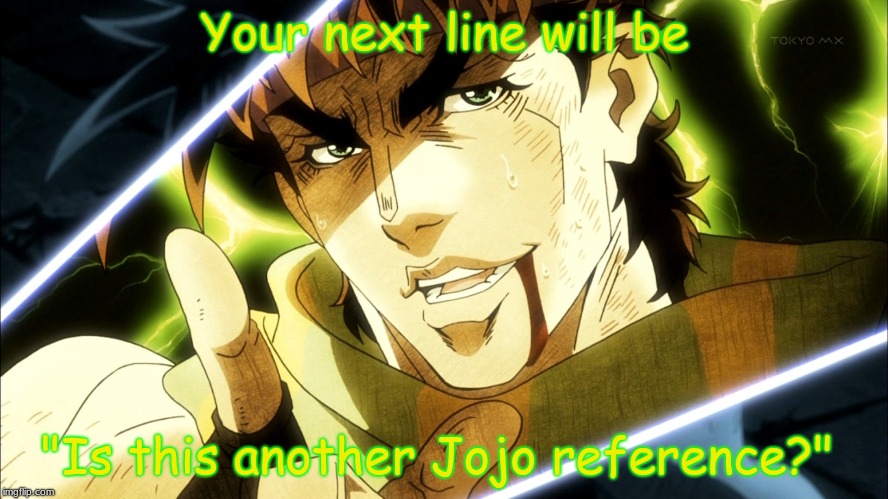 IS THAT A JOJO REFERENCE?  Jo Jo's Bizzare Adventure Memes 