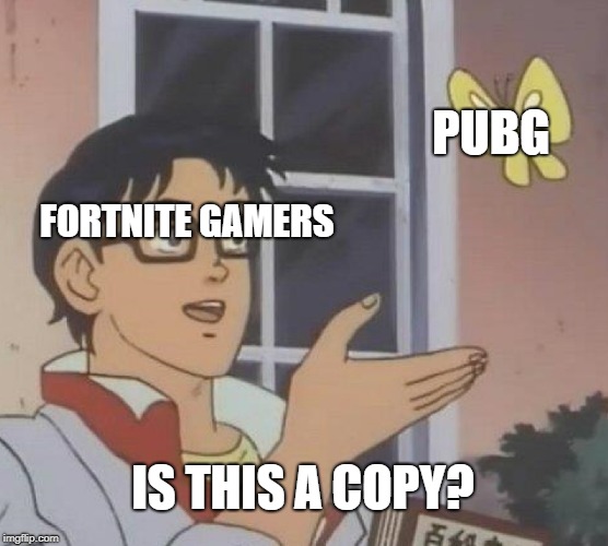 Is This A Pigeon Meme | PUBG; FORTNITE GAMERS; IS THIS A COPY? | image tagged in memes,is this a pigeon | made w/ Imgflip meme maker