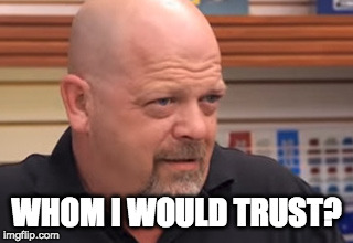WHOM I WOULD TRUST? | made w/ Imgflip meme maker
