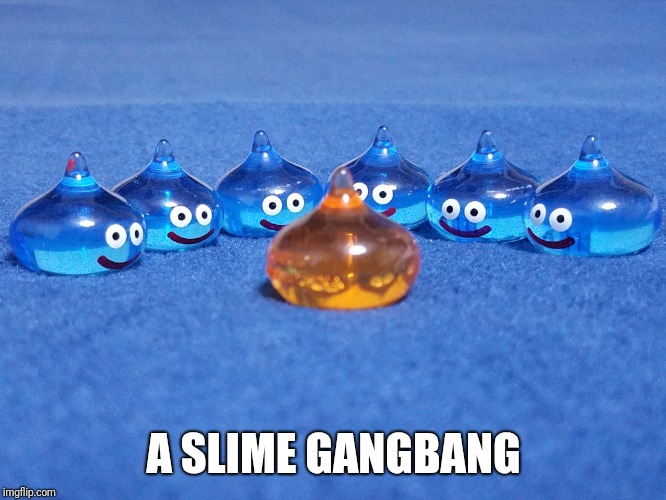 A Slime Gangbang | A SLIME GANGBANG | image tagged in dragonquest,dragon quest,dq,slime,rpg,funny | made w/ Imgflip meme maker