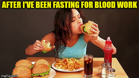 Pig-out Meal | AFTER I'VE BEEN FASTING FOR BLOOD WORK | image tagged in pig-out meal,memes,diabetes,y'all got any more of that,first world problems | made w/ Imgflip meme maker