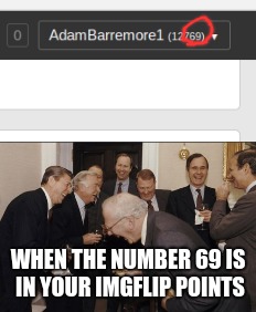 WHEN THE NUMBER 69 IS IN YOUR IMGFLIP POINTS | image tagged in laughing men in suits,funny,memes | made w/ Imgflip meme maker