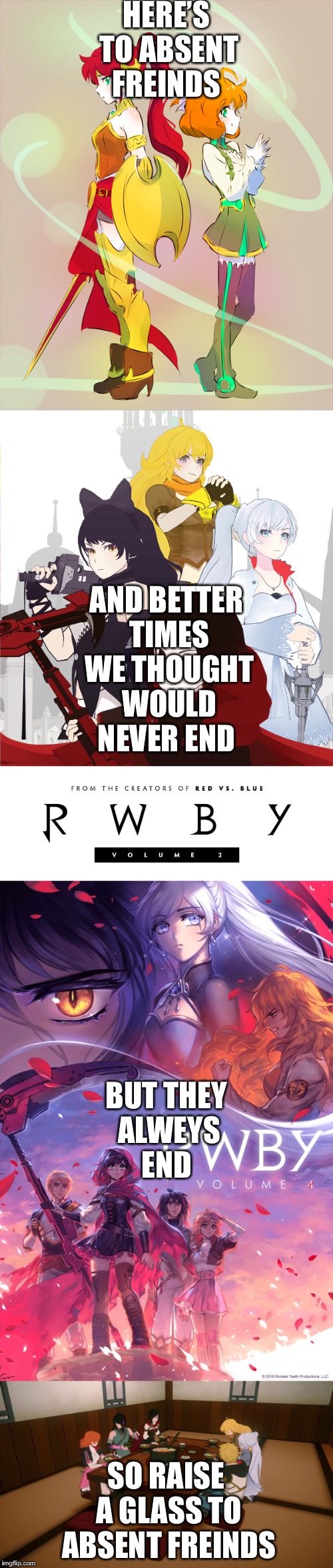 HERE’S TO ABSENT FREINDS; AND BETTER TIMES WE THOUGHT WOULD NEVER END; BUT THEY ALWEYS END; SO RAISE A GLASS TO ABSENT FREINDS | made w/ Imgflip meme maker