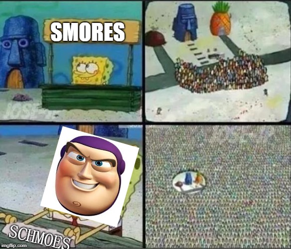 Schmoes | SMORES; SCHMOES | image tagged in spongebob hype stand | made w/ Imgflip meme maker