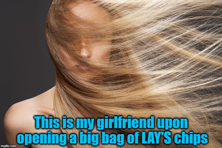 This is my girlfriend upon opening a big bag of LAY'S chips | made w/ Imgflip meme maker