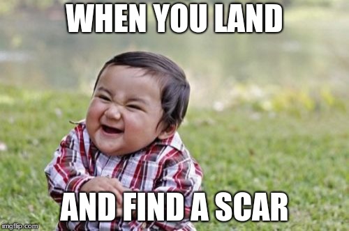 Evil Toddler Meme | WHEN YOU LAND; AND FIND A SCAR | image tagged in memes,evil toddler | made w/ Imgflip meme maker