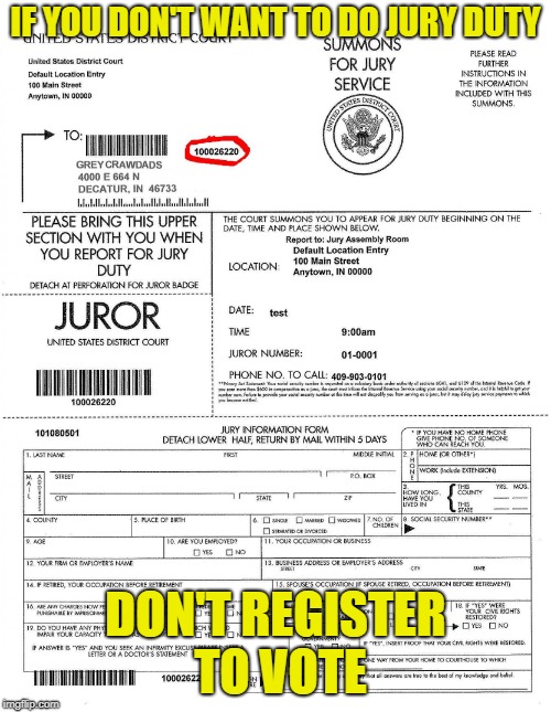 IF YOU DON'T WANT TO DO JURY DUTY; DON'T REGISTER TO VOTE | image tagged in jury summons | made w/ Imgflip meme maker