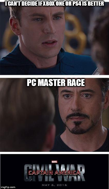 Marvel Civil War 1 |  I CAN'T DECIDE IF XBOX ONE OR PS4 IS BETTER; PC MASTER RACE | image tagged in memes,marvel civil war 1 | made w/ Imgflip meme maker