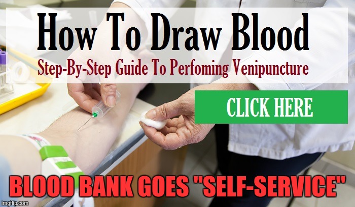 BLOOD BANK GOES "SELF-SERVICE" | made w/ Imgflip meme maker