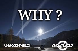 No More Chemtrails! | WHY ? UNACCEPTABLE ! CHEMTRAILS | image tagged in no more chemtrails,chemtrails,stop spraying us,skies,why chemtrails,unacceptable | made w/ Imgflip meme maker