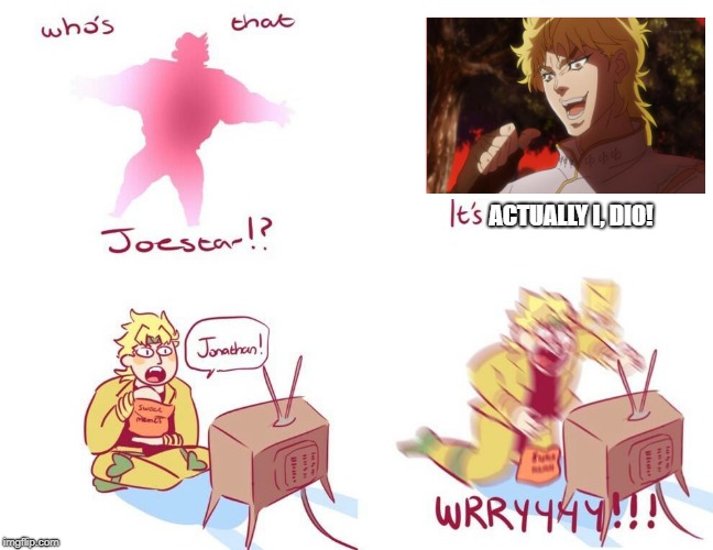 You thought it was a JoJo, but - you know what's next! | ACTUALLY I, DIO! | image tagged in who's that joestar,dio,dio brando,jojo's bizarre adventure,kono dio da,but it was me dio | made w/ Imgflip meme maker