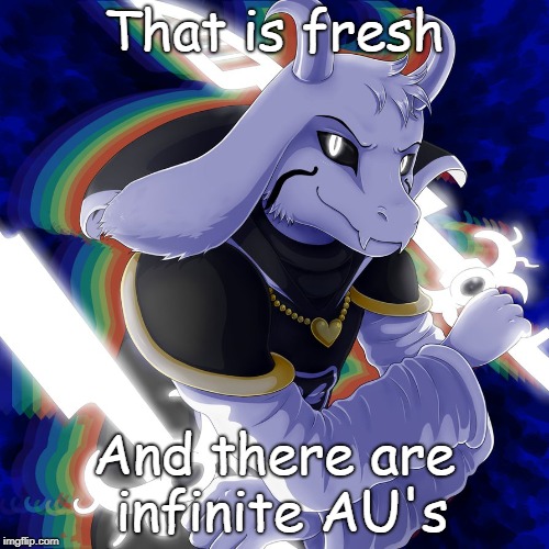 That is fresh And there are infinite AU's | made w/ Imgflip meme maker