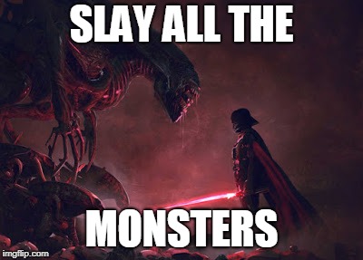 SLAY ALL THE MONSTERS | made w/ Imgflip meme maker