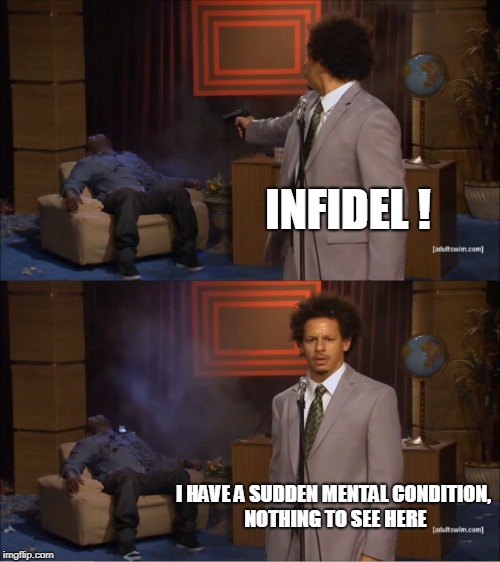 Who Killed Hannibal Meme | INFIDEL ! I HAVE A SUDDEN MENTAL CONDITION, NOTHING TO SEE HERE | image tagged in memes,who killed hannibal | made w/ Imgflip meme maker