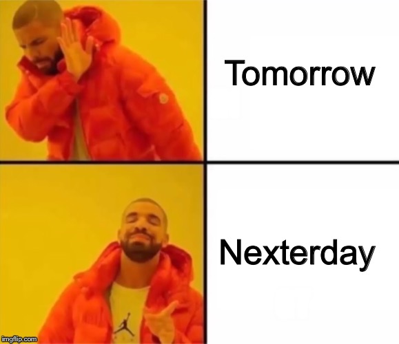 Hotline Bling | Tomorrow; Nexterday | image tagged in hotline bling | made w/ Imgflip meme maker