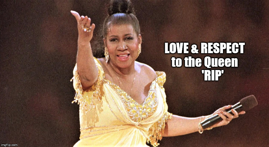 LOVE & RESPECT to the Queen
       'RIP' | image tagged in aretha queen | made w/ Imgflip meme maker