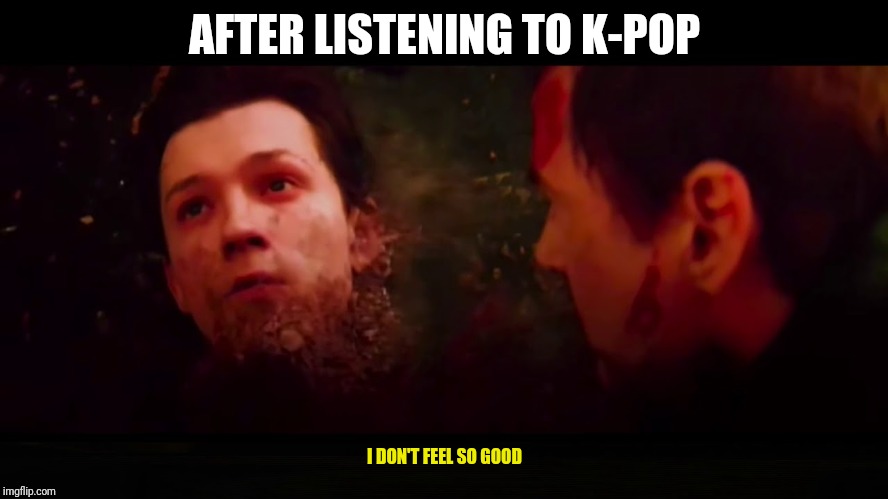 After listening to K-pop | AFTER LISTENING TO K-POP; I DON'T FEEL SO GOOD | image tagged in not today | made w/ Imgflip meme maker
