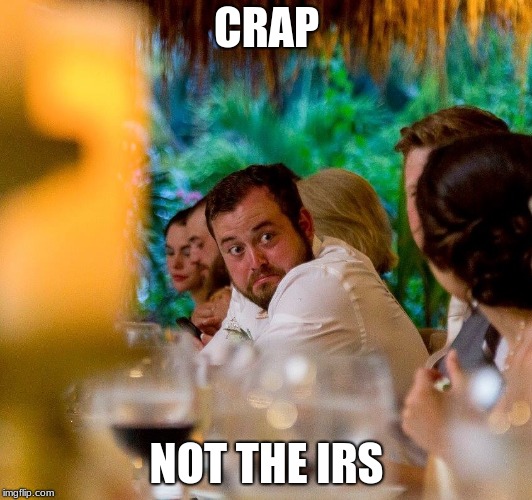 O shit Neal | CRAP NOT THE IRS | image tagged in o shit neal | made w/ Imgflip meme maker