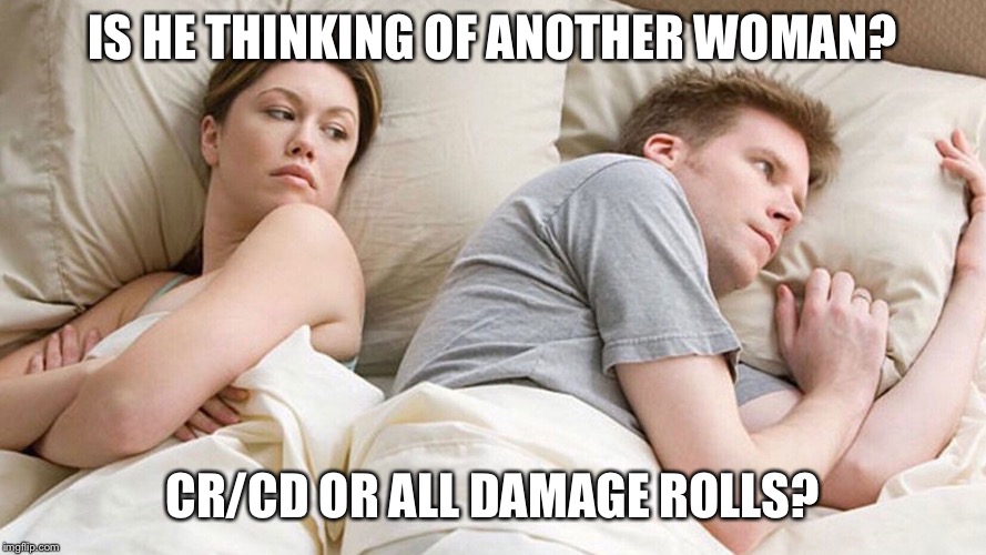 couple in bed | IS HE THINKING OF ANOTHER WOMAN? CR/CD OR ALL DAMAGE ROLLS? | image tagged in couple in bed | made w/ Imgflip meme maker