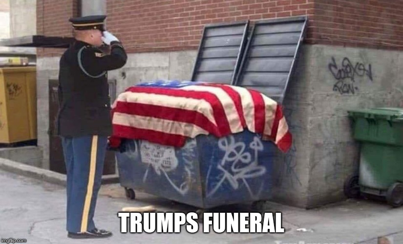 Trumps Funeral | TRUMPS FUNERAL | image tagged in trump,funeral | made w/ Imgflip meme maker