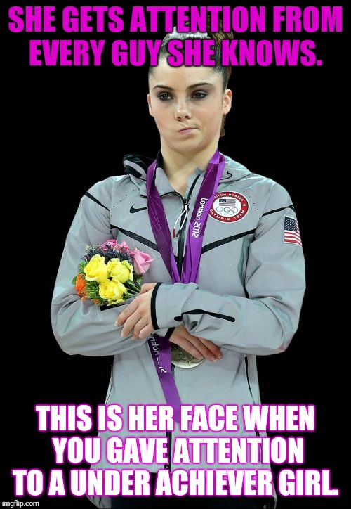 McKayla Maroney Not Impressed 2 | SHE GETS ATTENTION FROM EVERY GUY SHE KNOWS. THIS IS HER FACE WHEN YOU GAVE ATTENTION TO A UNDER ACHIEVER GIRL. | image tagged in memes,mckayla maroney not impressed2 | made w/ Imgflip meme maker