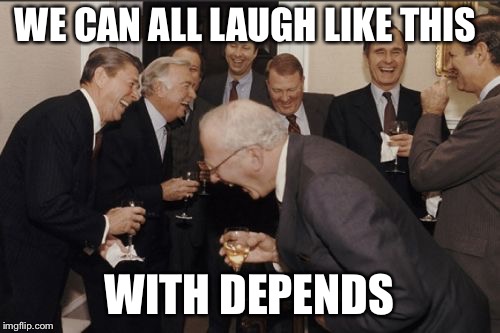 Imgflip product placement #2 | WE CAN ALL LAUGH LIKE THIS; WITH DEPENDS | image tagged in memes,laughing men in suits,depends | made w/ Imgflip meme maker