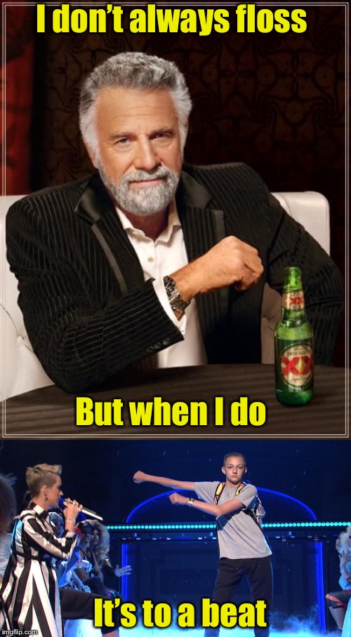 The most interesting dance in the world | I don’t always floss; But when I do; It’s to a beat | image tagged in memes,the most interesting man in the world,floss,flossing | made w/ Imgflip meme maker