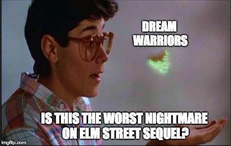 DREAM WARRIORS; IS THIS THE WORST NIGHTMARE ON ELM STREET SEQUEL? | image tagged in nightmare on elm street,dream warriors,is this a pigeon,pigeon | made w/ Imgflip meme maker