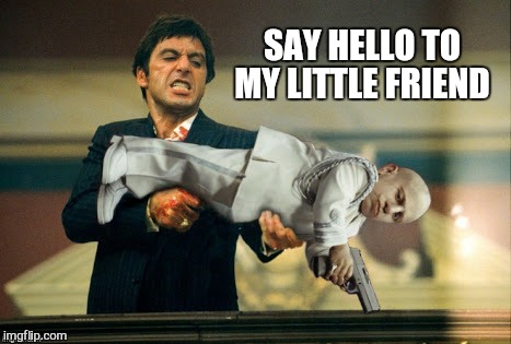 SAY HELLO TO MY LITTLE FRIEND | image tagged in memes,scarface,mini me,80's,funny | made w/ Imgflip meme maker