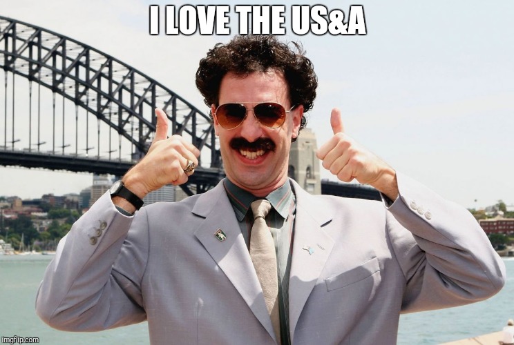 Borat Thumbs Up | I LOVE THE US&A | image tagged in borat thumbs up | made w/ Imgflip meme maker