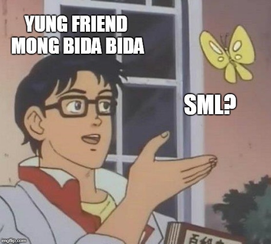 Is This A Pigeon Meme | YUNG FRIEND MONG BIDA BIDA; SML? | image tagged in memes,is this a pigeon | made w/ Imgflip meme maker