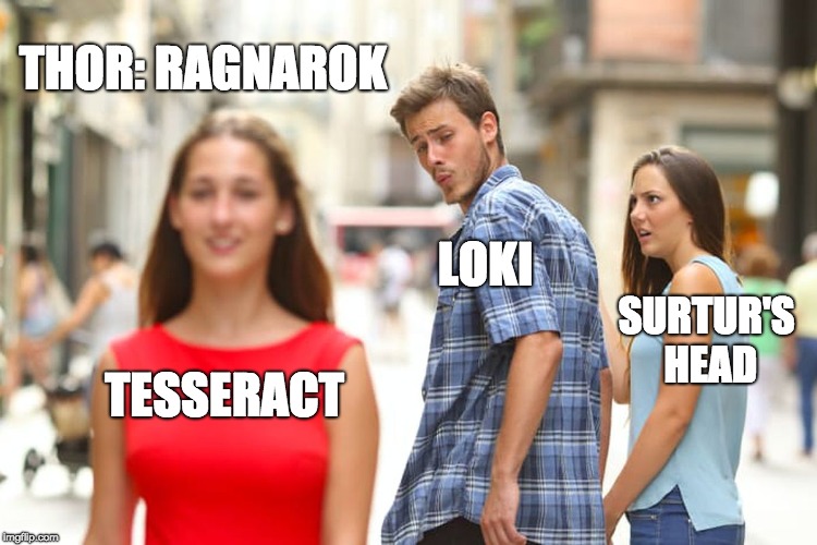 Distracted Boyfriend | THOR: RAGNAROK; LOKI; SURTUR'S HEAD; TESSERACT | image tagged in memes,distracted boyfriend | made w/ Imgflip meme maker