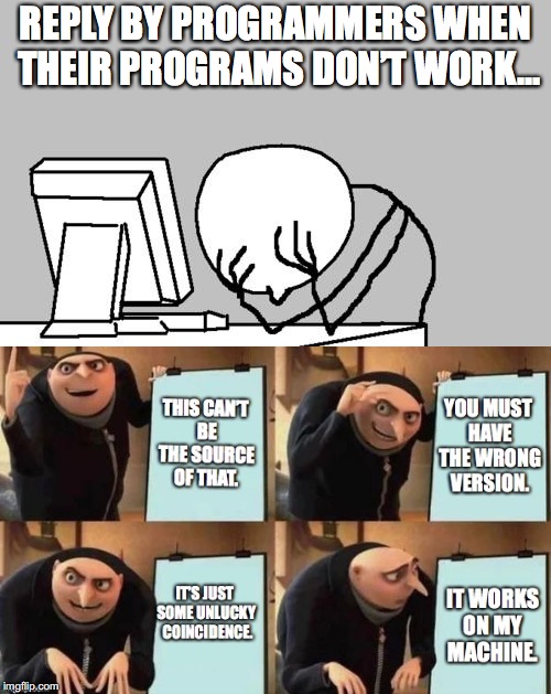REPLY BY PROGRAMMERS WHEN THEIR PROGRAMS DON’T WORK… | image tagged in programmers,reply,excuses,computer,technology,tech support | made w/ Imgflip meme maker