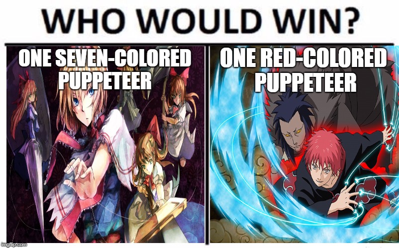 Puppeteer Death Battle | ONE RED-COLORED PUPPETEER; ONE SEVEN-COLORED PUPPETEER | image tagged in memes,who would win,touhou,naruto | made w/ Imgflip meme maker
