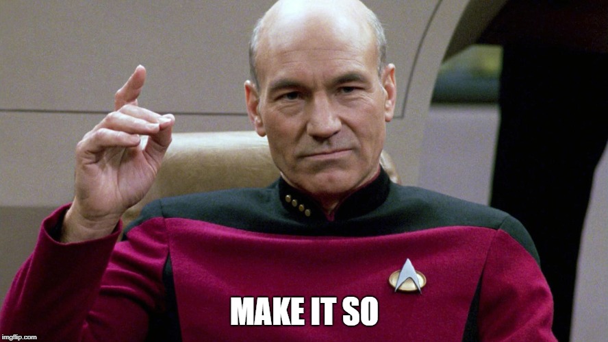 MAKE IT SO | image tagged in picard | made w/ Imgflip meme maker