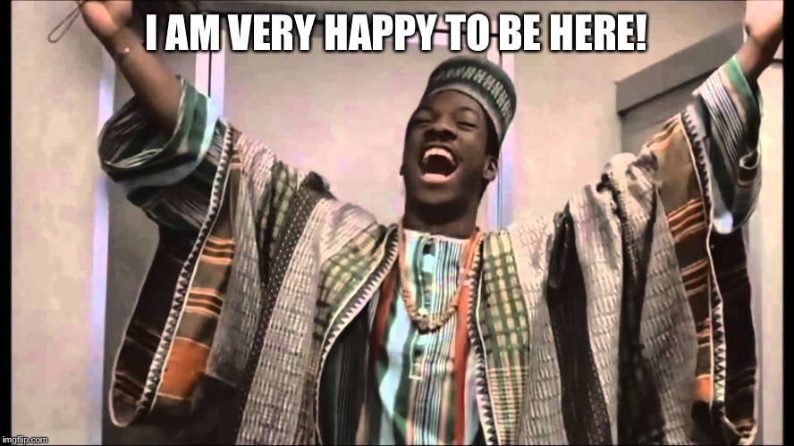 gong gong | I AM VERY HAPPY TO BE HERE! | image tagged in gong gong | made w/ Imgflip meme maker