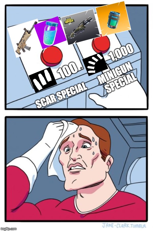 Two Buttons Meme | 1,000; 100; MINIGUN SPECIAL; SCAR SPECIAL | image tagged in memes,two buttons | made w/ Imgflip meme maker