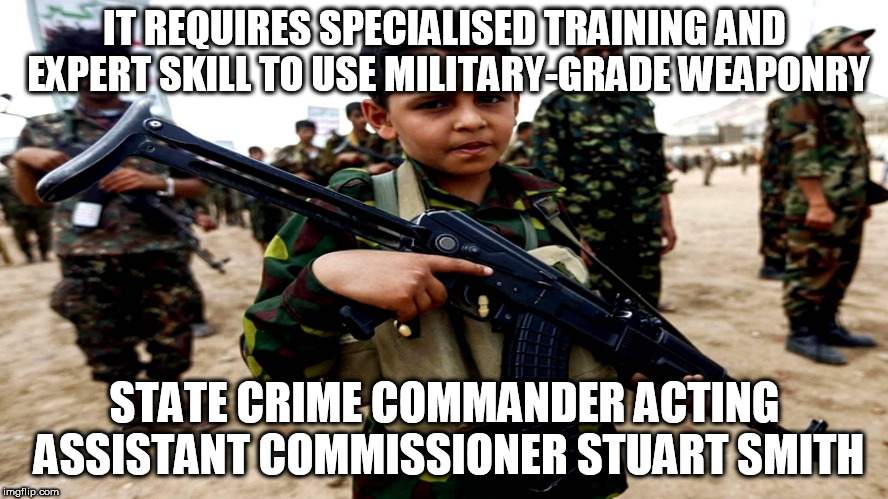 IT REQUIRES SPECIALISED TRAINING AND EXPERT SKILL TO USE MILITARY-GRADE WEAPONRY; STATE CRIME COMMANDER ACTING ASSISTANT COMMISSIONER STUART SMITH | made w/ Imgflip meme maker