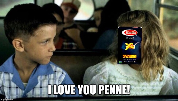 Forrest loves Penne | I LOVE YOU PENNE! | image tagged in forrest gump | made w/ Imgflip meme maker