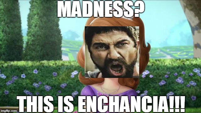 THIS IS ENCHANCIA!!! | MADNESS? THIS IS ENCHANCIA!!! | image tagged in memes,this is sparta | made w/ Imgflip meme maker
