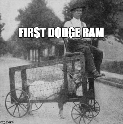 FIRST DODGE RAM | image tagged in dodge | made w/ Imgflip meme maker