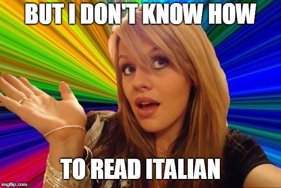 Dumb Blonde Meme | BUT I DON'T KNOW HOW TO READ ITALIAN | image tagged in memes,dumb blonde | made w/ Imgflip meme maker