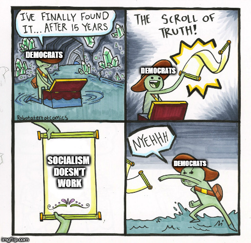 The Scroll Of Truth | DEMOCRATS; DEMOCRATS; SOCIALISM DOESN'T WORK; DEMOCRATS | image tagged in memes,the scroll of truth | made w/ Imgflip meme maker