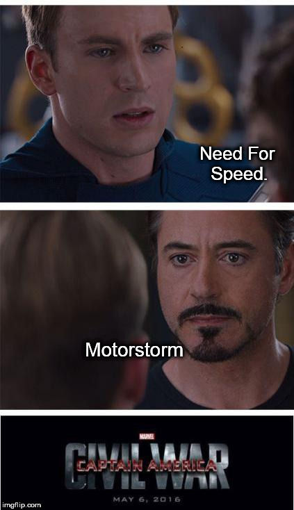 Which is better? | Need For Speed. Motorstorm | image tagged in memes,marvel civil war 1,video games | made w/ Imgflip meme maker