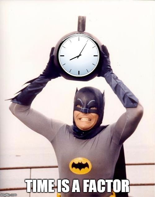 Batman with Clock | TIME IS A FACTOR | image tagged in batman with clock | made w/ Imgflip meme maker