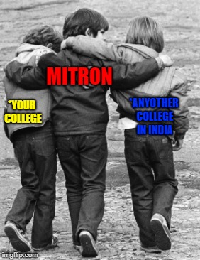 advertisement | MITRON; *ANYOTHER COLLEGE IN INDIA; *YOUR COLLEGE | image tagged in college | made w/ Imgflip meme maker