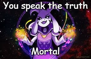 You speak the truth Mortal | made w/ Imgflip meme maker