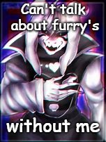 Can't talk about furry's without me | made w/ Imgflip meme maker