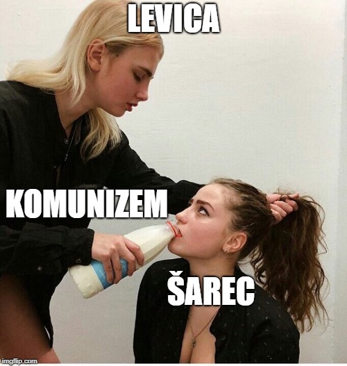 forced to drink the milk | LEVICA; KOMUNIZEM; ŠAREC | image tagged in forced to drink the milk | made w/ Imgflip meme maker