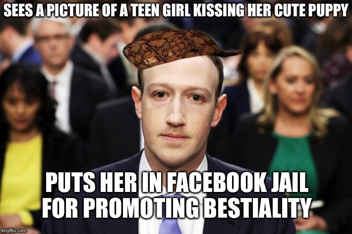 Scumbag Zuckerberg | SEES A PICTURE OF A TEEN GIRL KISSING HER CUTE PUPPY; PUTS HER IN FACEBOOK JAIL FOR PROMOTING BESTIALITY | image tagged in scumbag zuckerberg,scumbag | made w/ Imgflip meme maker